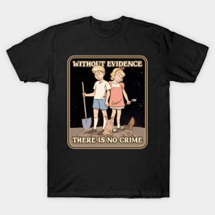 Without Evidence There Is No Crime T-Shirt